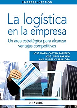 La logística en la empresa: Un área estratégica para alcanzar ventajas competitivas (Empresa y Gestión)