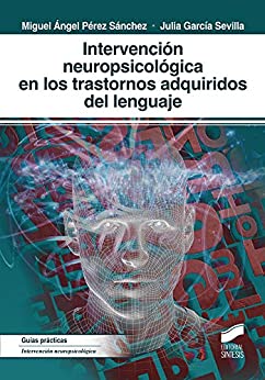 Intervención neuropsicológica en los trastornos adquiridos del lenguaje (Biblioteca de Neuropsicología nº 53)