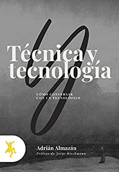Técnica y tecnología: Cómo conversar con un tecnolófilo
