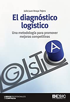El diagnóstico logístico. Una metodología para promover mejoras competitivas (Libros Profesionales)