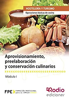 Aprovisionamiento, preelaboración y conservación culinarios. Operaciones básicas de cocina