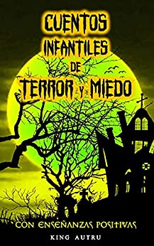 Cuentos Infantiles de TERROR y MIEDO: Historias de terror y brujas para niños / Libros de misterio para niños / Libros de miedo para reflexionar (Cuentos … y Miedo Originales + Mensajes POSITIVOS)