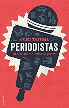 Periodistas: El arte de molestar al poder (No Ficción)