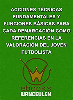 Acciones técnicas fundamentales y Funciones básicas para cada demarcación como referencias en la valoración del joven futbolista