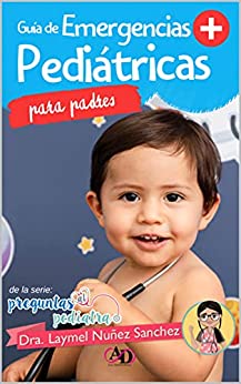 Guía de Emergencias Pediátricas para padres: De la serie Preguntas al Pediatra