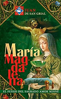 María Magdalena: El fuego del Sagrado Amor Minné