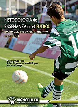 Metodologia de enseñanza en el futbol: Basada en la implicacion cognitiva del jugador