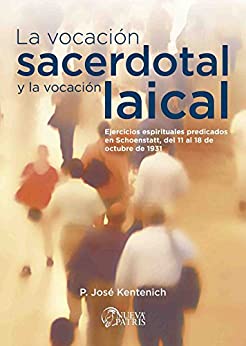La Vocación Sacerdotal y la Vocación laical: Ejercicios espirituales predicados en Schoenstatt, del 11 al 18 de octubre de 1931