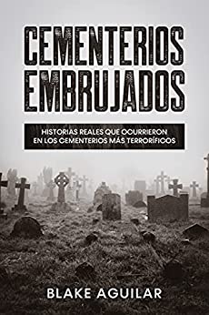 Cementerios Embrujados: Historias Reales que Ocurrieron en los Cementerios más Terroríficos