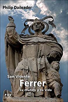 San Vicente Ferrer, su mundo y su vida: Religión y sociedad en la Europa bajomedieval