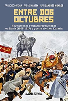 Entre dos octubres: Revoluciones y contrarrevoluciones en Rusia (1905-1917) y guerra en Eurasia (Alianza Ensayo)