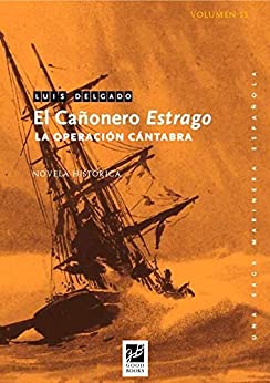 El cañonero Estrago: La operación cántabra (Saga Marinera Española nº 13)