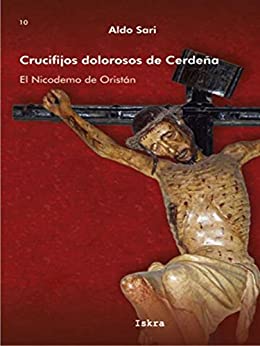 Crucifijos Dolorosos de Cerdeña: El Nicodemo de Oristán