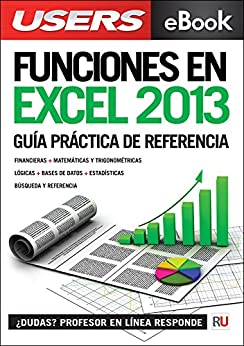 Funciones en Microsoft Excel 2013: Guía práctica de referencia: optimice su trabajo con las funciones más útiles.