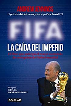 FIFA. La caída del imperio: El libro que anticipó el mayor escándalo de corrupción del fútbol mundial