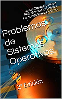 Problemas de Sistemas Operativos.: 2ª Edición