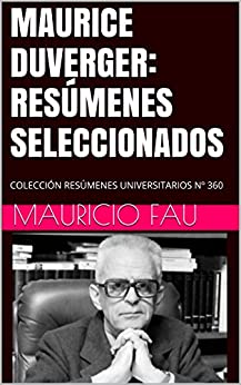 MAURICE DUVERGER: RESÚMENES SELECCIONADOS: COLECCIÓN RESÚMENES UNIVERSITARIOS Nº 360