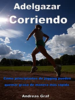 Adelgazar Corriendo - Cómo principiantes de jogging pueden quemar grasa de manera más rápida - Desde equipos de vestimenta hasta la nutrición correcta