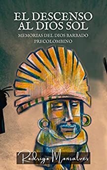 El descenso al Dios Sol: Memorias del dios barbado precolombino