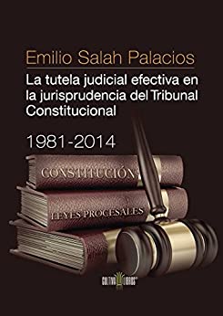 La tutela judicial efectiva en la jurisprudencia del Tribunal Constitucional. 1981-2014