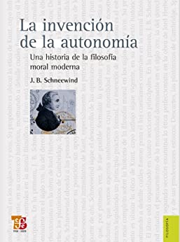 La invención de la autonomía. Una historia de la filosofía moral moderna (Filosofia / Philosophy)
