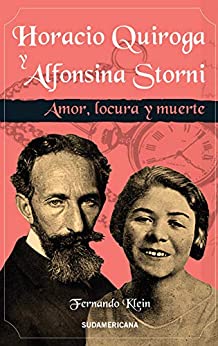 Horacio Quiroga y Alfonsina Storni: Amor, locura y muerte