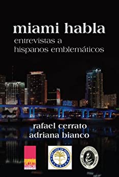 Miami habla: Entrevistas a hispanos emblemáticos