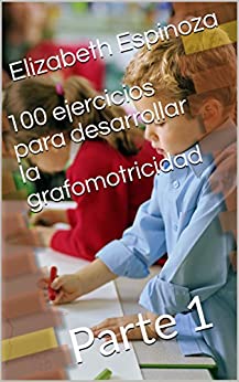 100 ejercicios para desarrollar la grafomotricidad: Parte 1 (100 ejercicios para desarrollar la psicomotricidad)