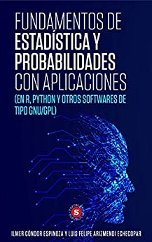 Fundamentos de Estadística y Probabilidades con aplicaciones: (en R, Python y otros softwares de tipo GNU/GPL)