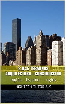 2.845 TERMINOS ARQUITECTURA-CONSTRUCCION Diccionario Inglés - Español - Inglés