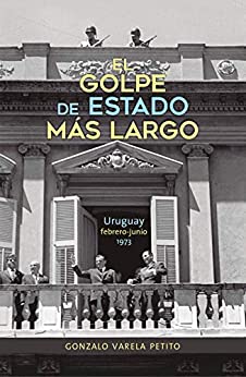 El golpe de Estado más largo: Uruguay, febrero a junio de 1973