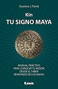 Kin, tu signo maya: Manual práctico para conocer tu misión desde el saber renovado de los mayas (Armonía)