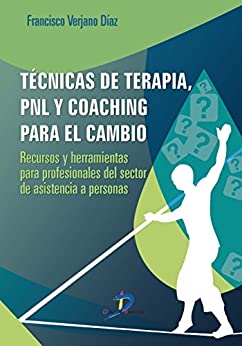 Técnicas de terapia, PNL y coaching para el cambio:Recursos y herramientas para profesionales del sector de asistencia a personas