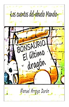 BONSAURIO : El último dragón (LOS CUENTOS DEL ABUELO MANOLO)