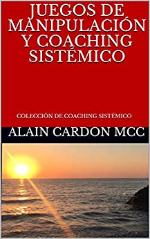 JUEGOS DE MANIPULACIÓN Y COACHING SISTÉMICO: COLECCIÓN DE COACHING SISTÉMICO