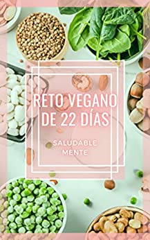RETO VEGANO DE 22 DÍAS: ¡Fantástica guía de comida vegetariana! ¡Un reto de 22 días para una vida saludable! (RECETAS VEGANAS nº 2)