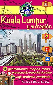 Kuala Lumpur y su región: ¡Descubre esta hermosa capital asiática, moderna, dinámica y multicultural! (Voyage Experience nº 28)