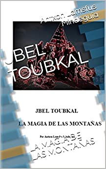 JBEL TOUBKAL: LA MAGIA DE LAS MONTAÑAS