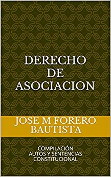 DERECHO DE ASOCIACION: COMPILACIÓN AUTOS Y SENTENCIAS CONSTITUCIONAL (BIBLIOTECA JURIDICA)