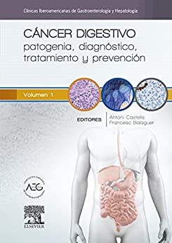 Cáncer digestivo: patogenia, diagnóstico, tratamiento y prevención: Clínicas Iberoamericanas de Gastroenterología y Hepatología vol. 1
