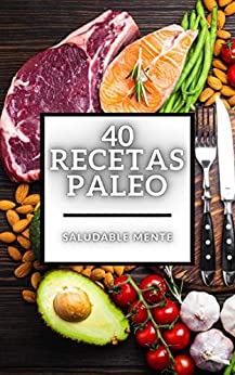 40 RECETAS PALEO: Gran libro de Recetas PALEO baja en carbohidratos! (DIETA PALEO nº 4)