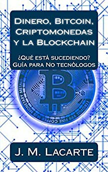 Dinero, Bitcoin, Criptomonedas y la Blockchain: ¿Qué está sucediendo? Una guía para No tecnólogos