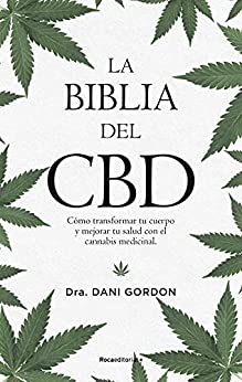 La biblia del CBD: Cómo transformar tu cuerpo y mejorar tu salud con el cannabis medicinal