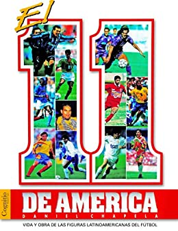 El 11 de América: Vida y obra de las figuras latinoamericanas del fútbol