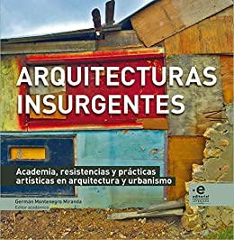 Arquitecturas insurgentes: Academia, resistencias y prácticas artísticas en arquitectura y urbanismo