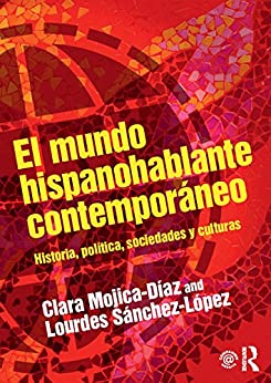 El mundo hispanohablante contemporáneo: Historia, política, sociedades y culturas