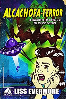 Alcachofa-Terror: La invasión de las hortalizas del espacio exterior (Wave Silver nº 4)