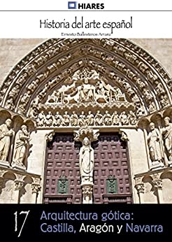 Arquitectura gótica: Castilla, Aragón y Navarra (Historia del Arte Español nº 17)