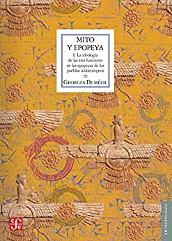 Mito y epopeya, I. La ideología de las tres funciones en las epopeyas de los pueblos indoeuropeos (Antropologia)