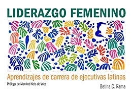 Liderazgo Femenino: Aprendizajes de carrera de ejecutivas latinas